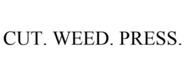 CUT. WEED. PRESS. trademark