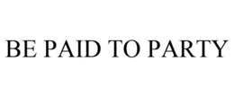BE PAID TO PARTY trademark