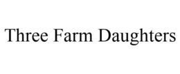 THREE FARM DAUGHTERS trademark
