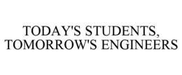 TODAY'S STUDENTS, TOMORROW'S ENGINEERS trademark