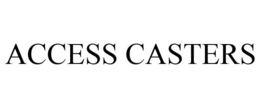 ACCESS CASTERS trademark