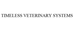 TIMELESS VETERINARY SYSTEMS trademark
