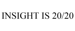 INSIGHT IS 20/20 trademark