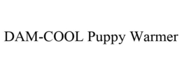 DAM-COOL PUPPY WARMER trademark