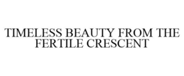 TIMELESS BEAUTY FROM THE FERTILE CRESCENT trademark