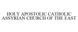 HOLY APOSTOLIC CATHOLIC ASSYRIAN CHURCH OF THE EAST trademark