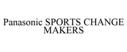PANASONIC SPORTS CHANGE MAKERS trademark