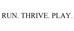 RUN. THRIVE. PLAY. trademark