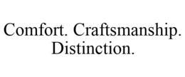 COMFORT. CRAFTSMANSHIP. DISTINCTION. trademark