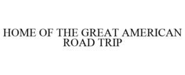 HOME OF THE GREAT AMERICAN ROAD TRIP trademark