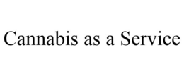 CANNABIS AS A SERVICE trademark