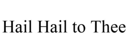 HAIL HAIL TO THEE trademark