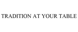 TRADITION AT YOUR TABLE trademark