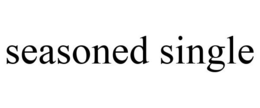 SEASONED SINGLE trademark