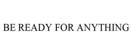 BE READY FOR ANYTHING trademark