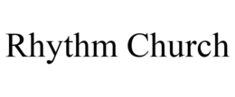 RHYTHM CHURCH trademark