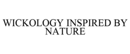 WICKOLOGY INSPIRED BY NATURE trademark