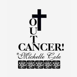 OUT CANCER! *MICHELLE COLE trademark