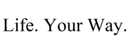 LIFE. YOUR WAY. trademark