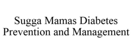 SUGGA MAMAS DIABETES PREVENTION AND MANAGEMENT trademark