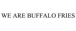 WE ARE BUFFALO FRIES trademark