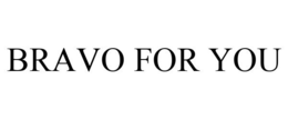 BRAVO FOR YOU trademark