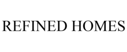 REFINED HOMES trademark