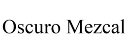 OSCURO MEZCAL trademark
