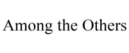 AMONG THE OTHERS trademark