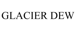 GLACIER DEW trademark