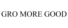GRO MORE GOOD trademark