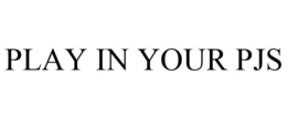 PLAY IN YOUR PJS trademark