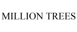 MILLION TREES trademark