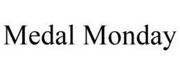 MEDAL MONDAY trademark