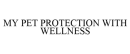 MY PET PROTECTION WITH WELLNESS trademark
