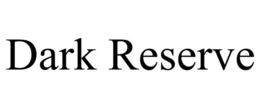 DARK RESERVE trademark