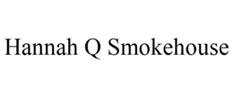 HANNAH Q SMOKEHOUSE trademark