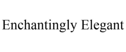 ENCHANTINGLY ELEGANT trademark