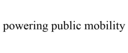 POWERING PUBLIC MOBILITY trademark