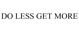 DO LESS GET MORE trademark