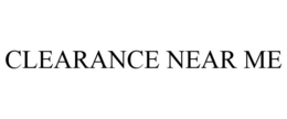 CLEARANCE NEAR ME trademark