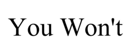 YOU WON'T trademark