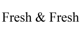 FRESH & FRESH trademark