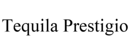 TEQUILA PRESTIGIO trademark