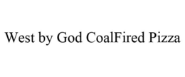 WEST BY GOD COALFIRED PIZZA trademark