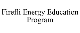 FIREFLI ENERGY EDUCATION PROGRAM trademark
