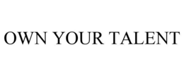 OWN YOUR TALENT trademark