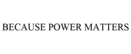 BECAUSE POWER MATTERS trademark