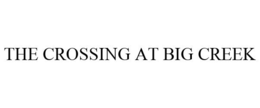 THE CROSSING AT BIG CREEK trademark