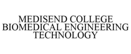 MEDISEND COLLEGE BIOMEDICAL ENGINEERING TECHNOLOGY trademark